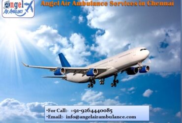 Book Angel Air Ambulance in Chennai for Authentic Medical Support for Gravely Ill Ones